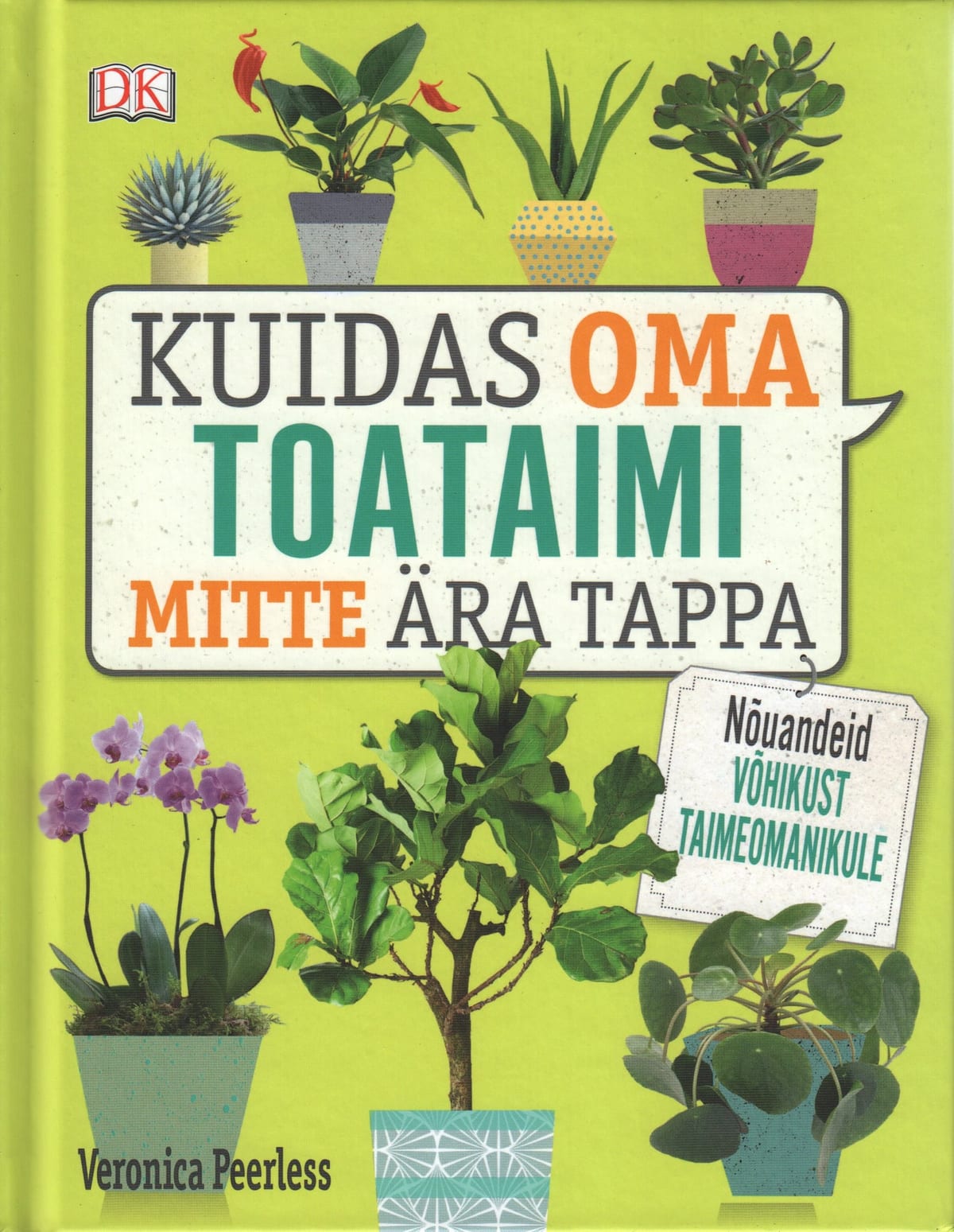 "Kuidas oma toataimi mitte ära tappa. Nõuandeid võhikust taimeomanikule"