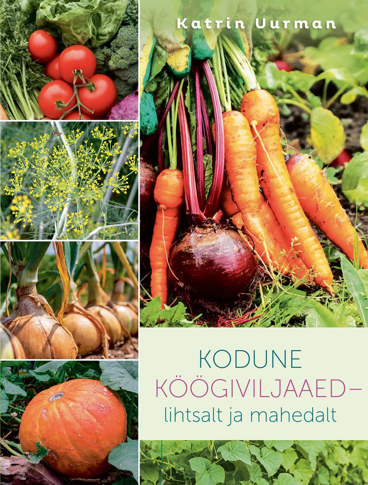 "Kodune köögiviljaaed - lihtsalt ja mahedalt"  Katrin Uurman