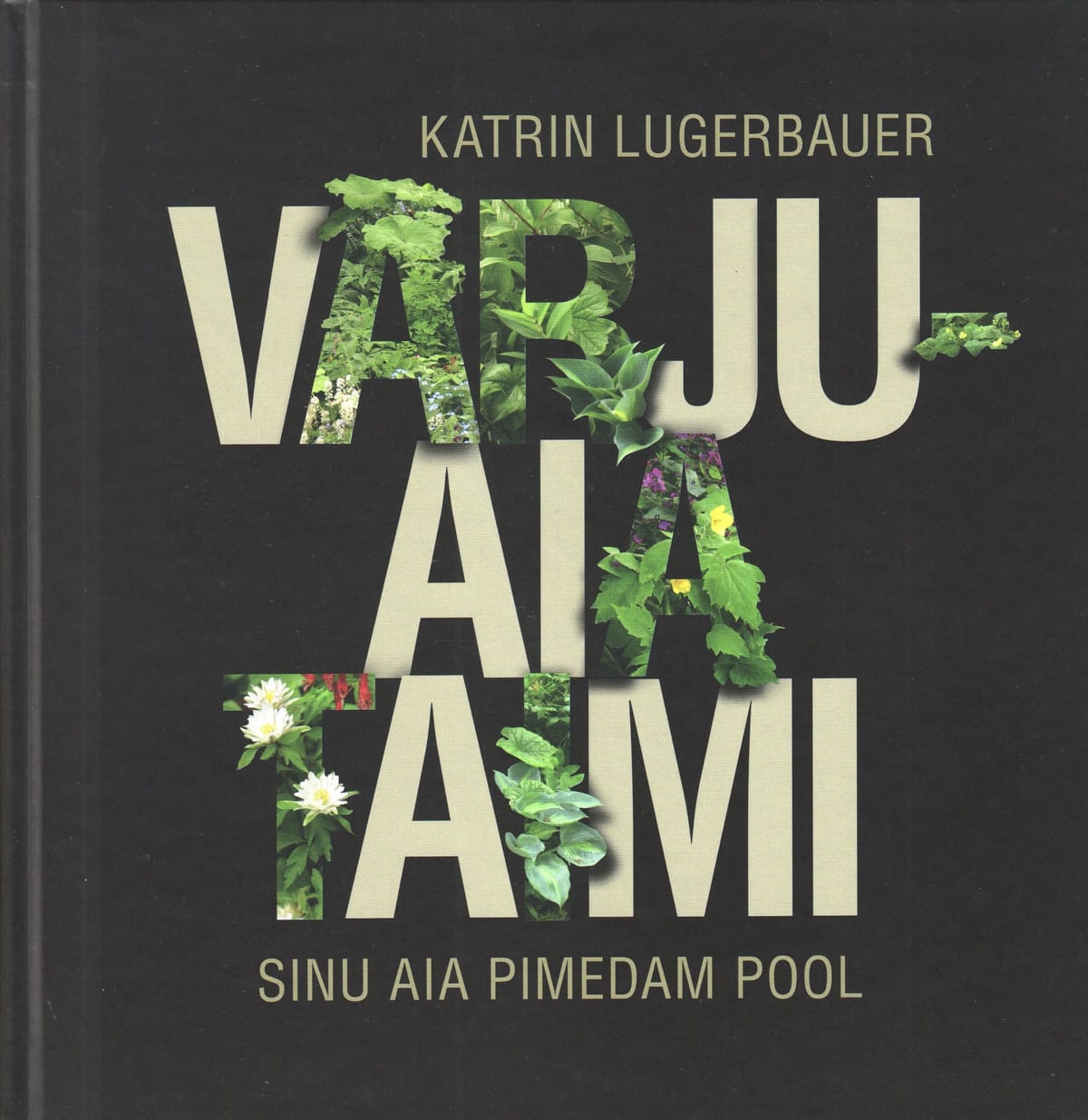 "Varjuaia taimi"  Sinu aia pimedam pool   Katrin Lugerbauer